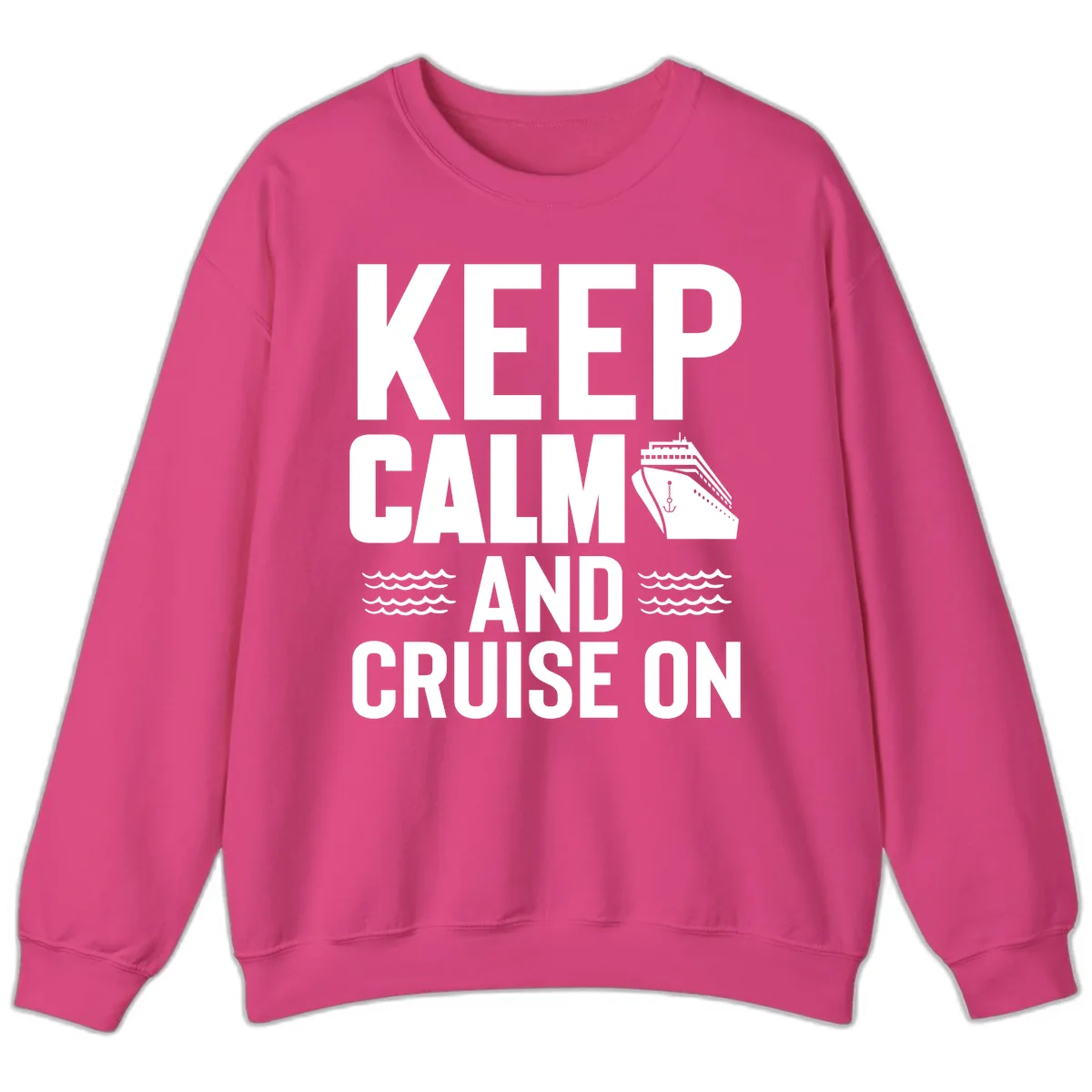 Keep Calm And Cruise On Sweatshirt in Heliconia