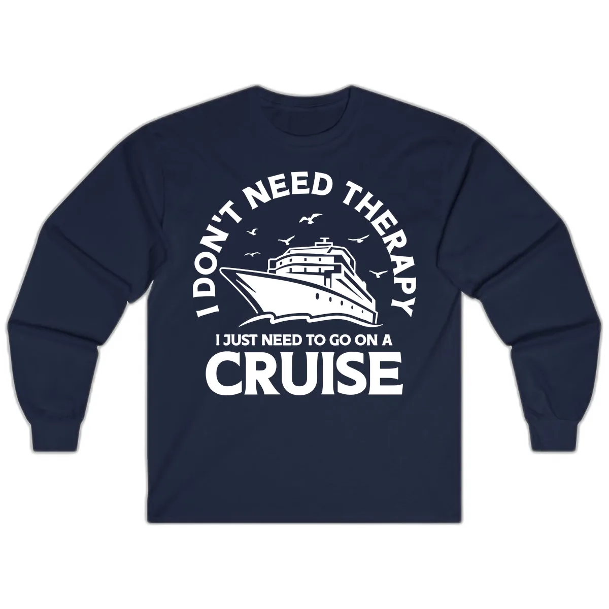 I Don't Need Therapy, I Need A Cruise Long Sleeve in Navy