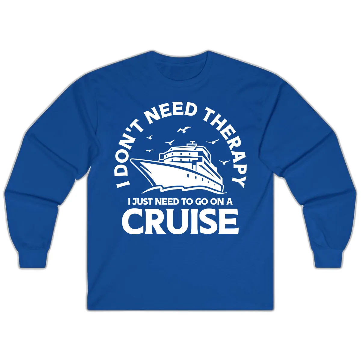 I Don't Need Therapy, I Need A Cruise Long Sleeve in Royal