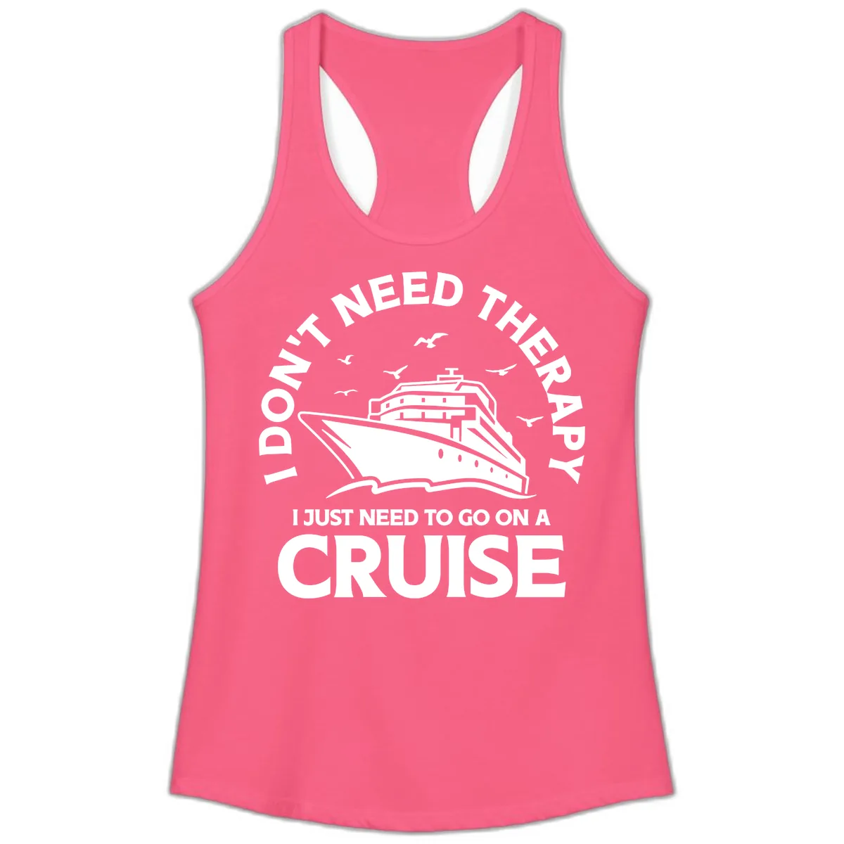 I Don't Need Therapy, I Need A Cruise Ladies Tank in Solid Hot Pink
