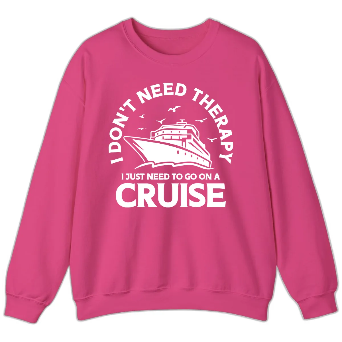 I Don't Need Therapy, I Need A Cruise Sweatshirt in Heliconia
