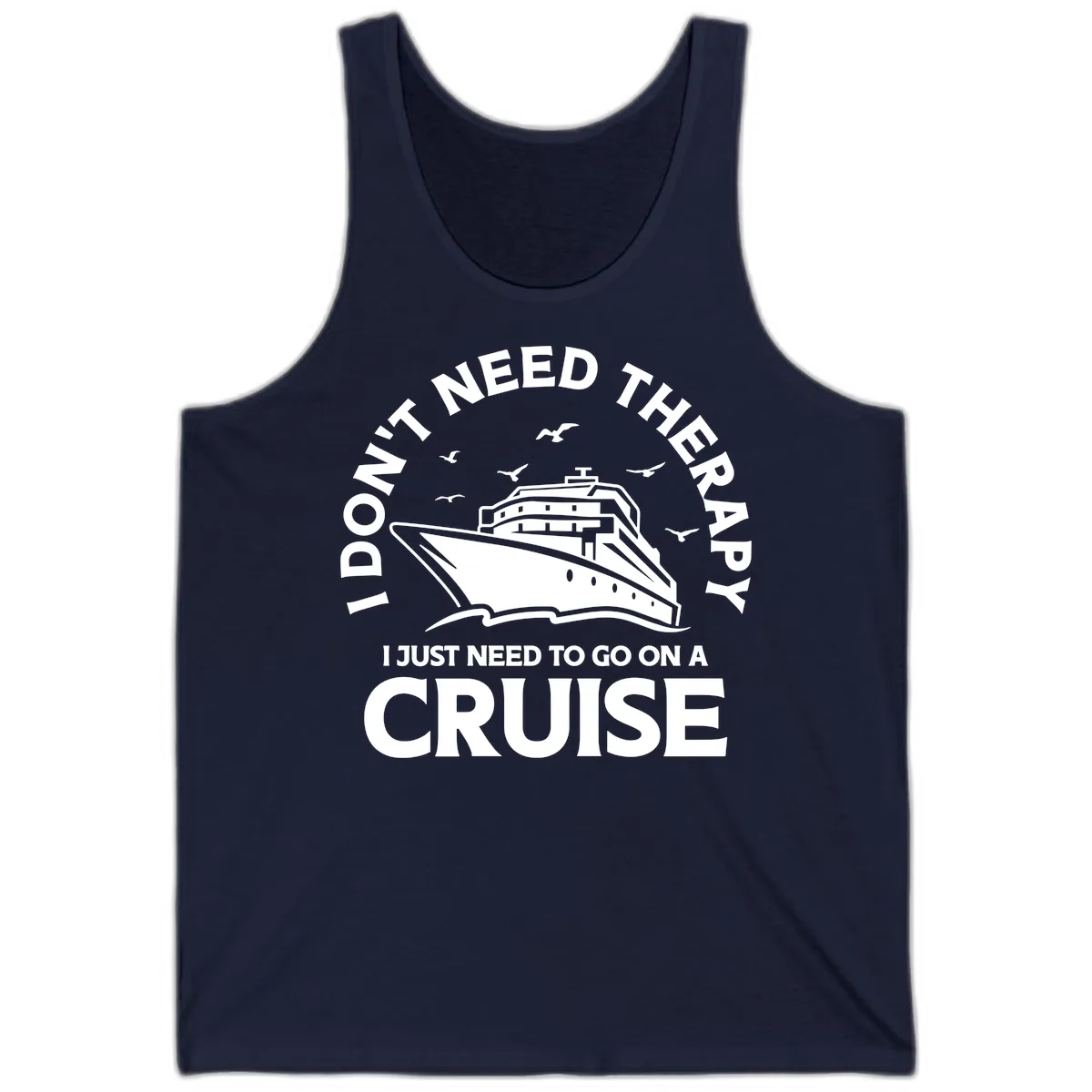 I Don't Need Therapy, I Need A Cruise Tank in Navy