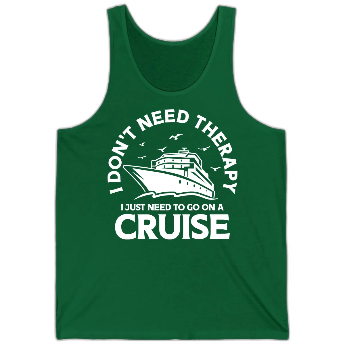 I Don't Need Therapy, I Need A Cruise Tank in Kelly