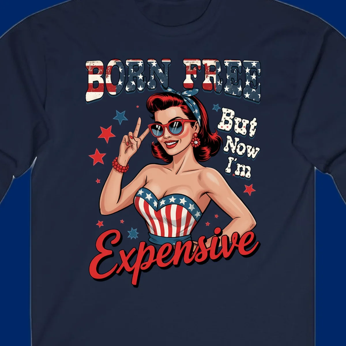 Retro pin-up girl making a peace sign, wearing a stars and stripes top, with the text 'BORN FREE But Now I'm Expensive'. This born-free-expensive-pin-up design is patriotic and fun.