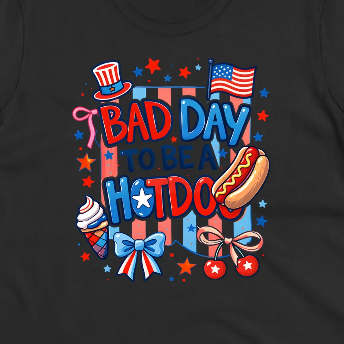 A patriotic illustration with the text 'BAD DAY TO BE A HOTDOG' surrounded by an Uncle Sam hat, American flag, hot dog, ice cream, bows, and stars, capturing a bad-day-hotdog-july-4th theme.