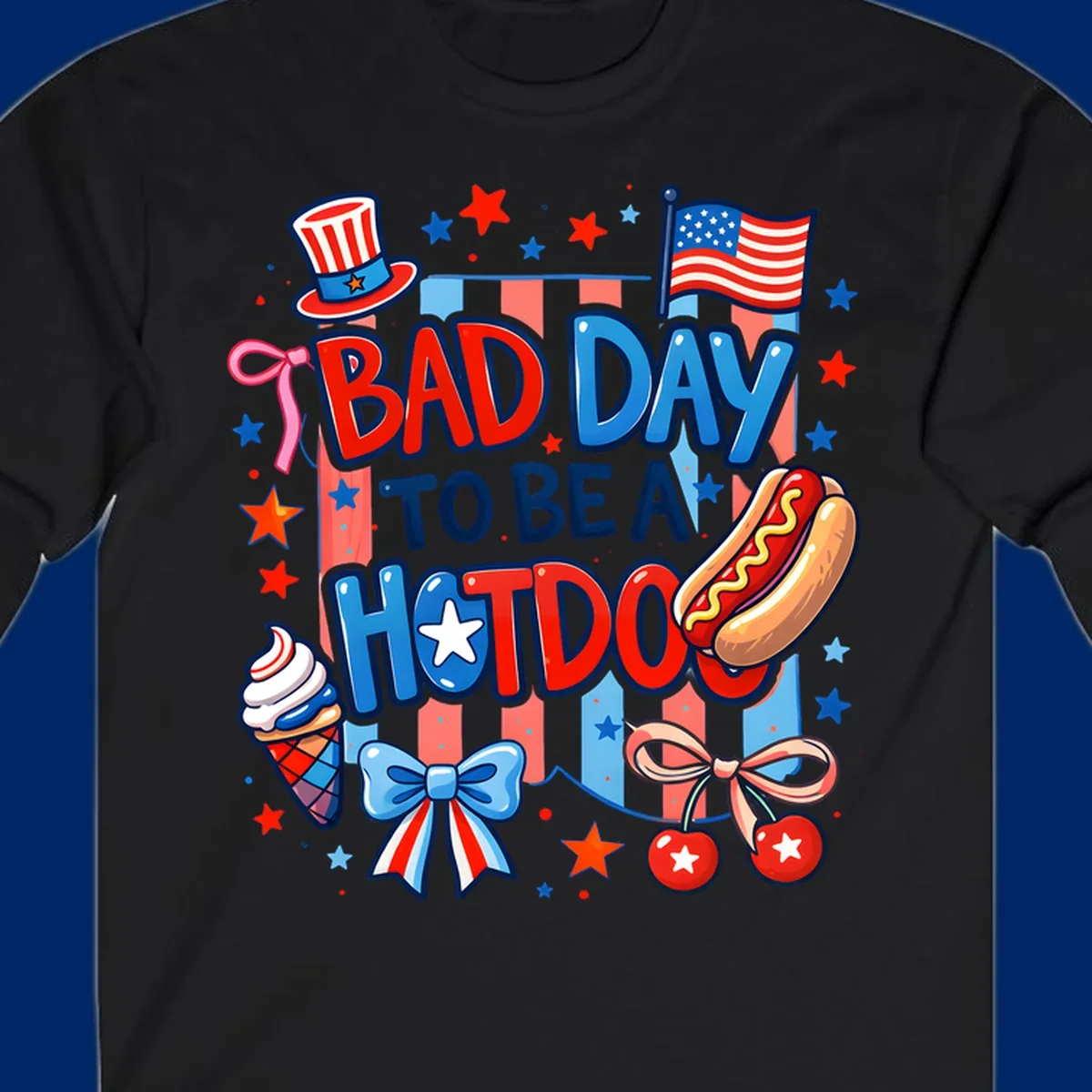 A patriotic illustration with the text 'BAD DAY TO BE A HOTDOG' surrounded by an Uncle Sam hat, American flag, hot dog, ice cream, bows, and stars, capturing a bad-day-hotdog-july-4th theme.