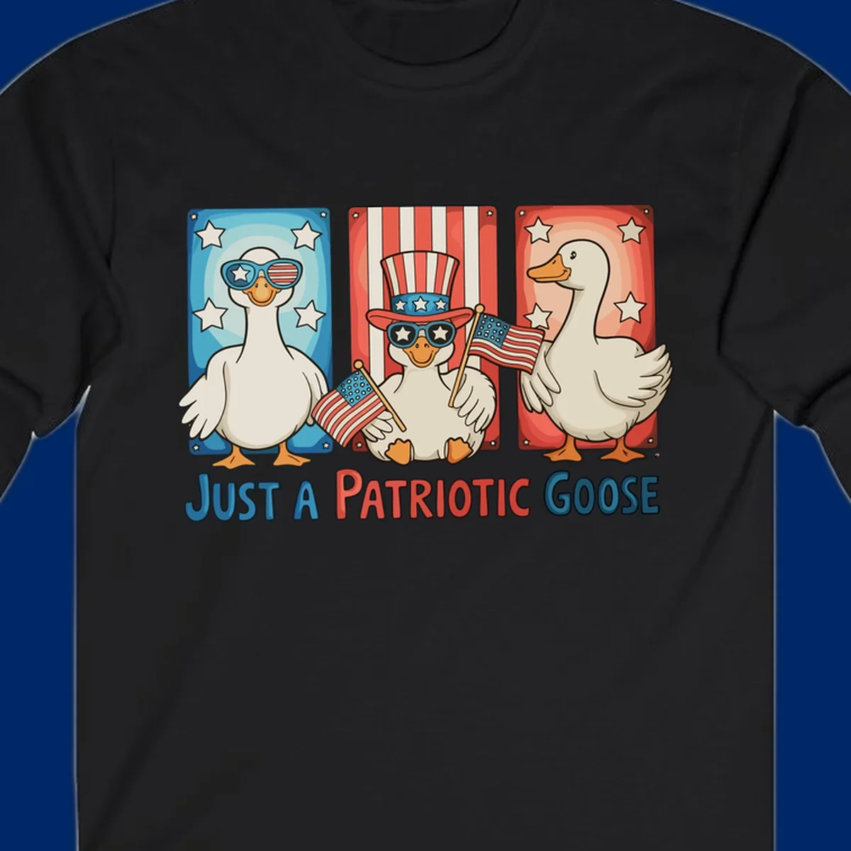 Illustration of three cartoon geese on patriotic red, white, and blue backgrounds with stars and stripes, with the text 'JUST A PATRIOTIC GOOSE'.