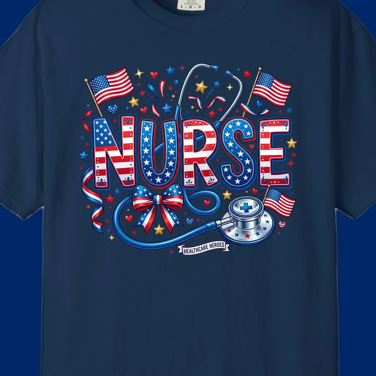 A vibrant patriotic nurse heroes design featuring the word NURSE in red, white, and blue, surrounded by American flags, a stethoscope, stars, and a banner saying 'CELEBRATING OUR HEALTHCARE HEROES'.
