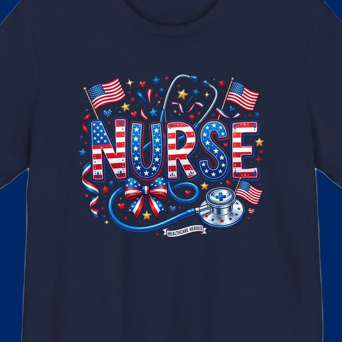 A vibrant patriotic nurse heroes design featuring the word NURSE in red, white, and blue, surrounded by American flags, a stethoscope, stars, and a banner saying 'CELEBRATING OUR HEALTHCARE HEROES'.
