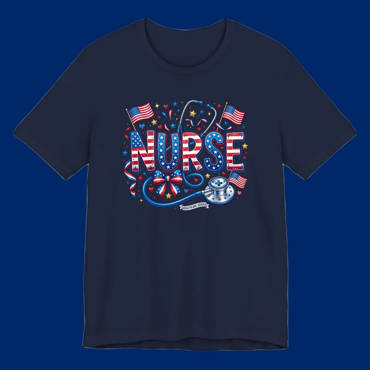 A vibrant patriotic nurse heroes design featuring the word NURSE in red, white, and blue, surrounded by American flags, a stethoscope, stars, and a banner saying 'CELEBRATING OUR HEALTHCARE HEROES'.