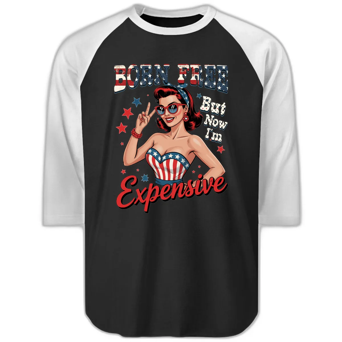 Born Free But Now I'm Expensive Pin-Up Raglan 3/4 in Black White