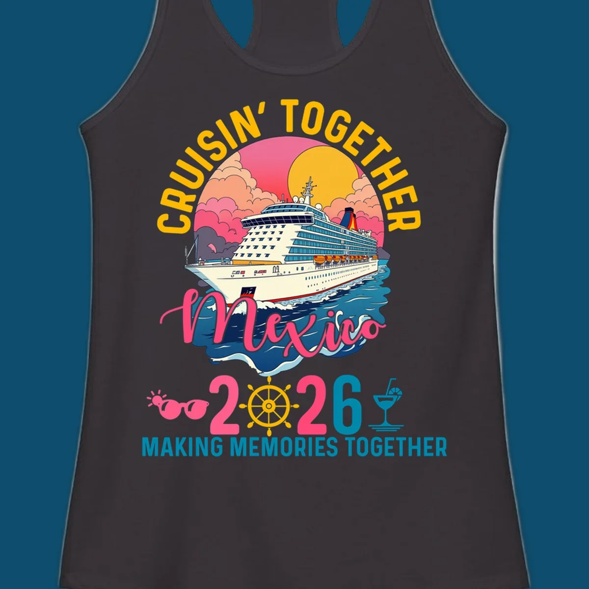 A cruise ship sailing under a sunset with "CRUISIN' TOGETHER Mexico 2026 MAKING MEMORIES TOGETHER" text, sunglasses, ship's wheel, and a cocktail glass for a cruisin-together-mexico-2026 trip.