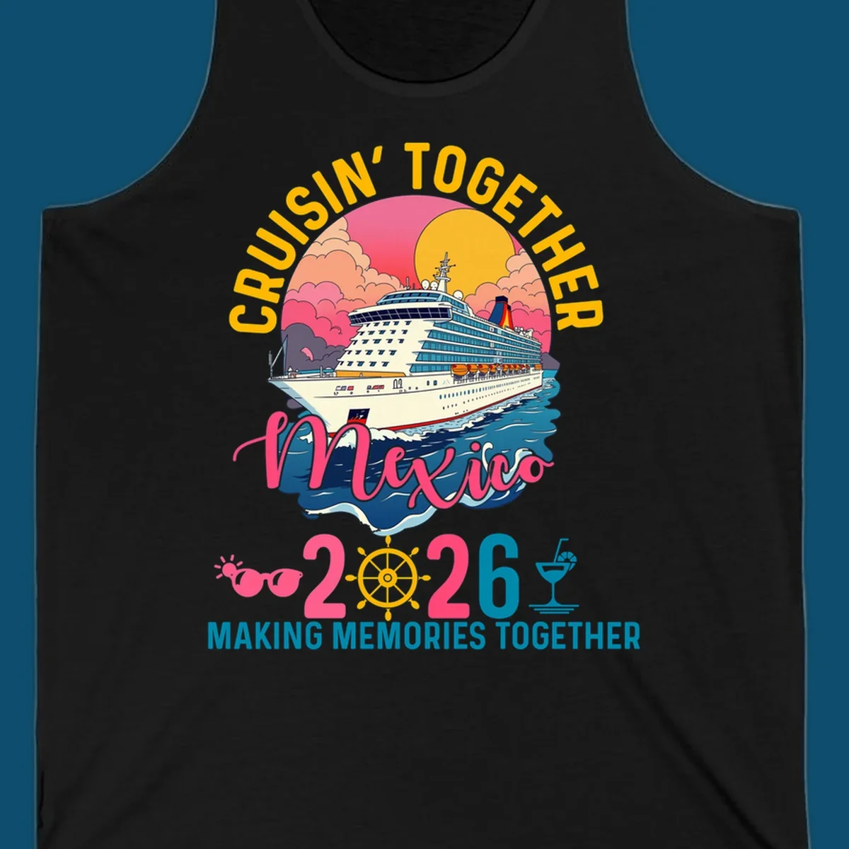 A cruise ship sailing under a sunset with "CRUISIN' TOGETHER Mexico 2026 MAKING MEMORIES TOGETHER" text, sunglasses, ship's wheel, and a cocktail glass for a cruisin-together-mexico-2026 trip.