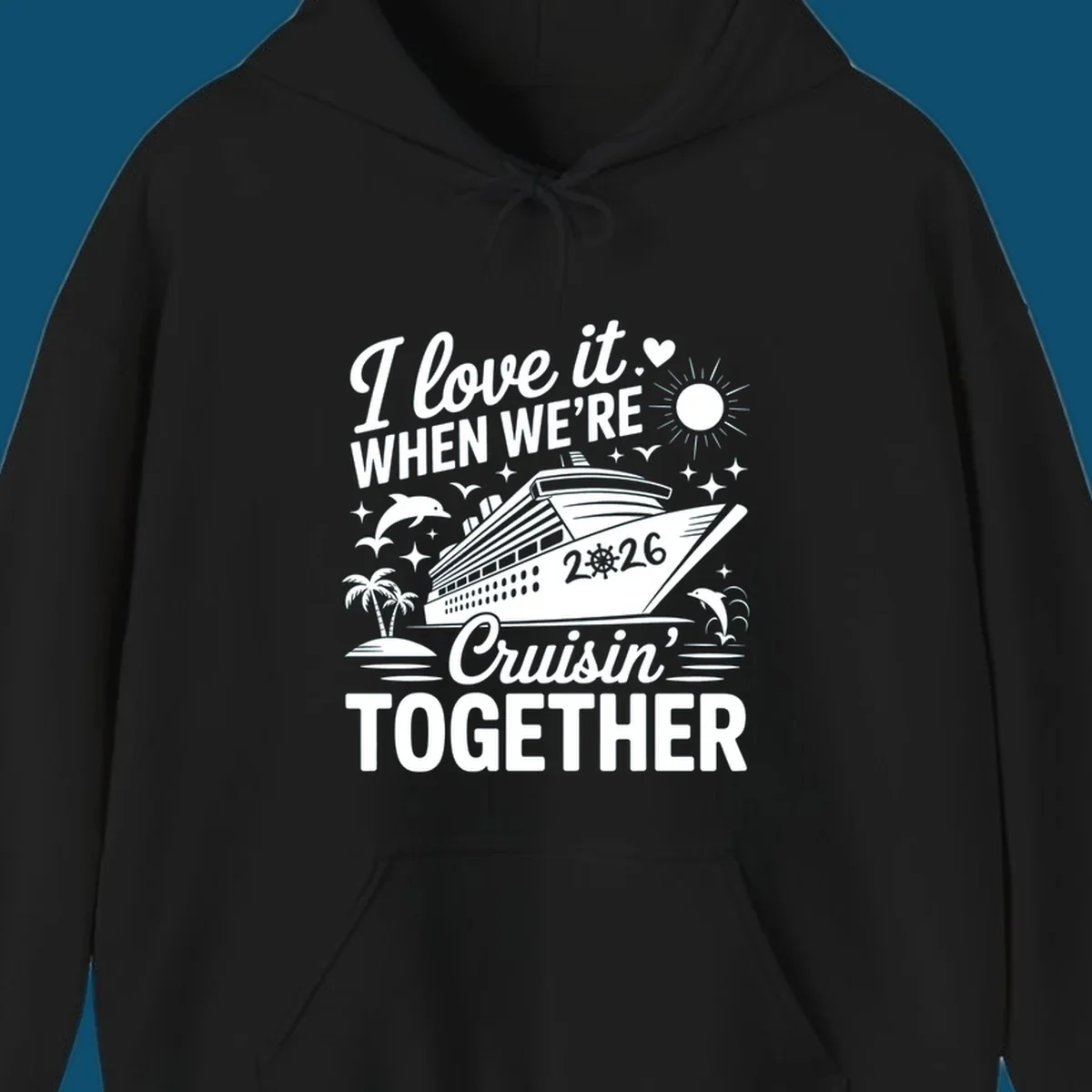 A white and dark blue cruise ship design with "I love it WHEN WE'RE Cruisin' TOGETHER" and "2026", showing dolphins and palm trees, symbolizing a love-cruisin-together-2026 vacation.