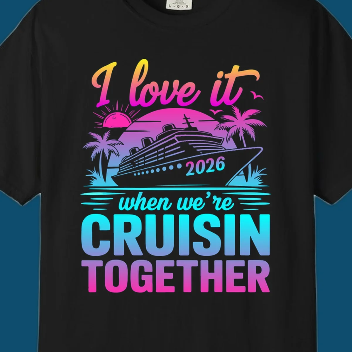 A vibrant cruise ship design with palm trees, a sunset, and text 'I love it when we're cruisin together 2026'.