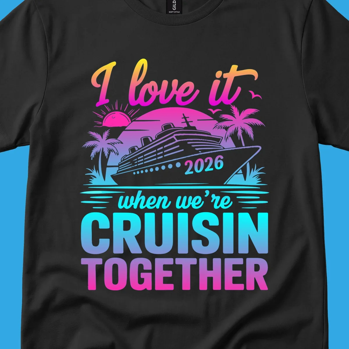 A vibrant cruise ship design with palm trees, a sunset, and text 'I love it when we're cruisin together 2026'.