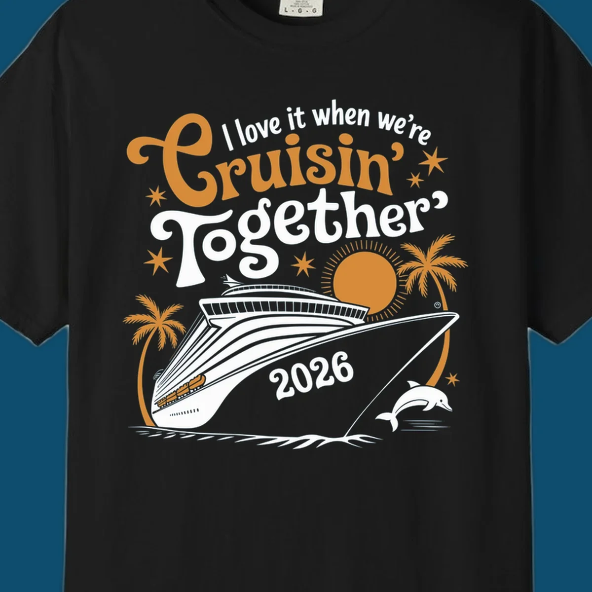 A cruise ship design with palm trees, a sun, and a dolphin, featuring the text 'I love it when we're Cruisin' Together 2026'.