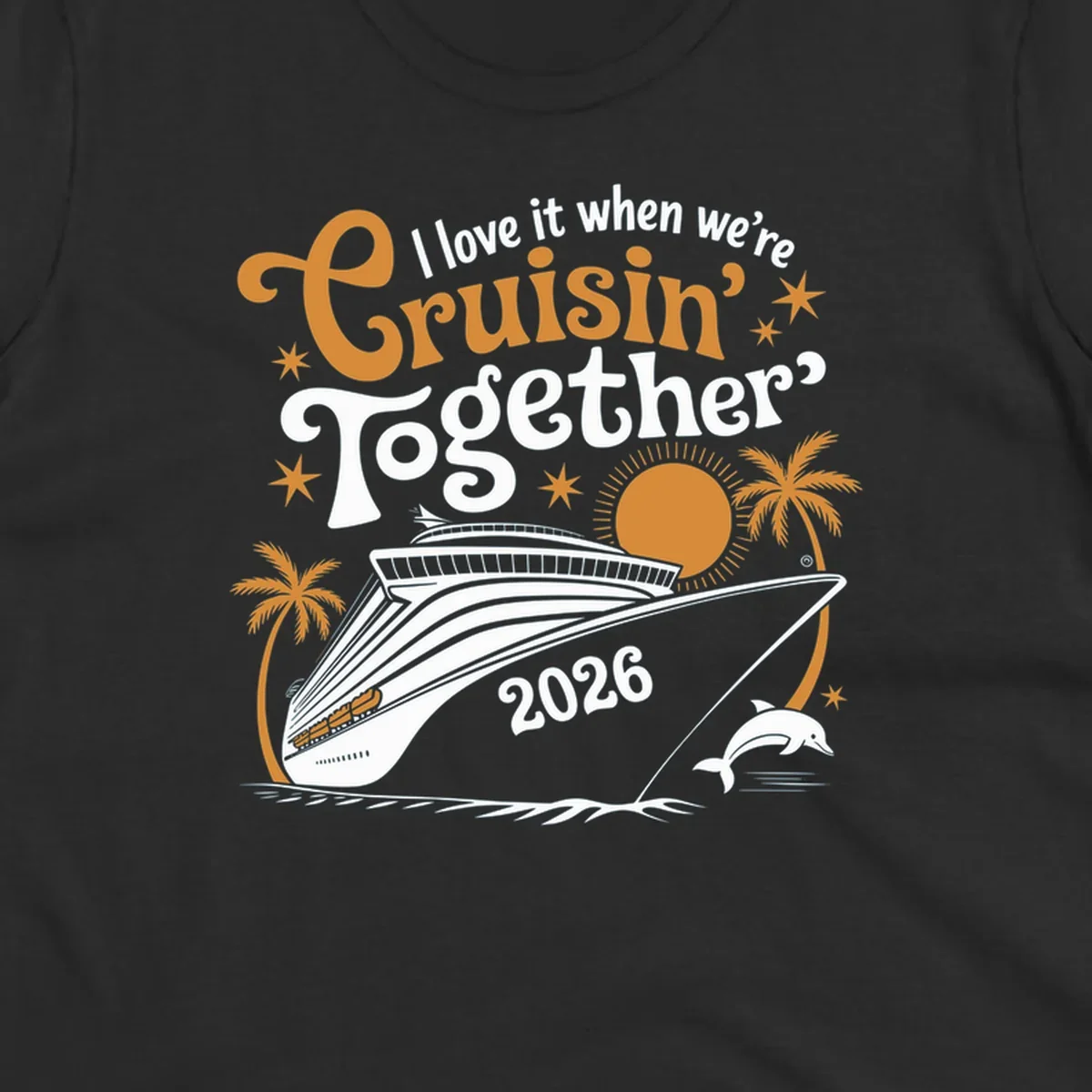 A cruise ship design with palm trees, a sun, and a dolphin, featuring the text 'I love it when we're Cruisin' Together 2026'.