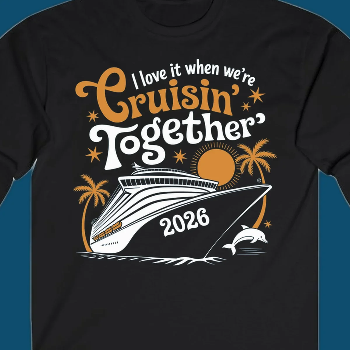 A cruise ship design with palm trees, a sun, and a dolphin, featuring the text 'I love it when we're Cruisin' Together 2026'.