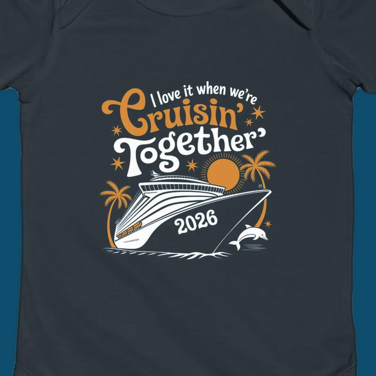 A cruise ship design with palm trees, a sun, and a dolphin, featuring the text 'I love it when we're Cruisin' Together 2026'.