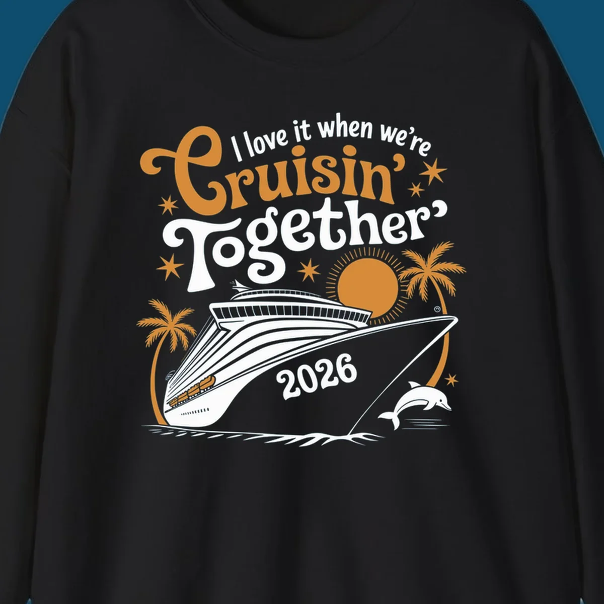 A cruise ship design with palm trees, a sun, and a dolphin, featuring the text 'I love it when we're Cruisin' Together 2026'.