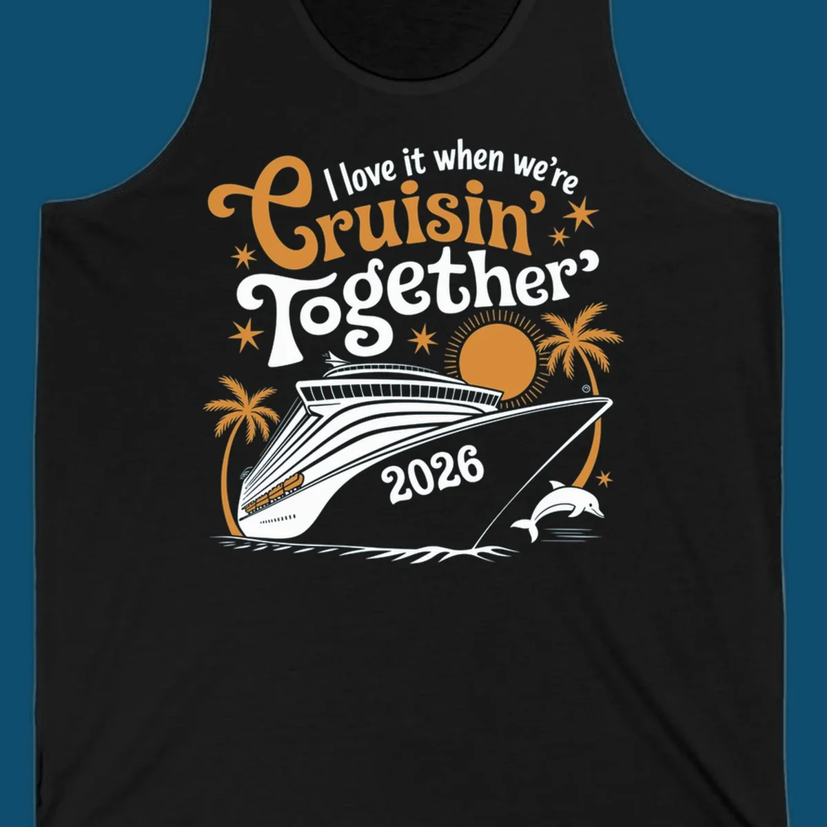 A cruise ship design with palm trees, a sun, and a dolphin, featuring the text 'I love it when we're Cruisin' Together 2026'.