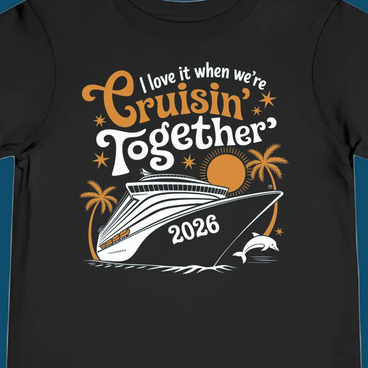 A cruise ship design with palm trees, a sun, and a dolphin, featuring the text 'I love it when we're Cruisin' Together 2026'.