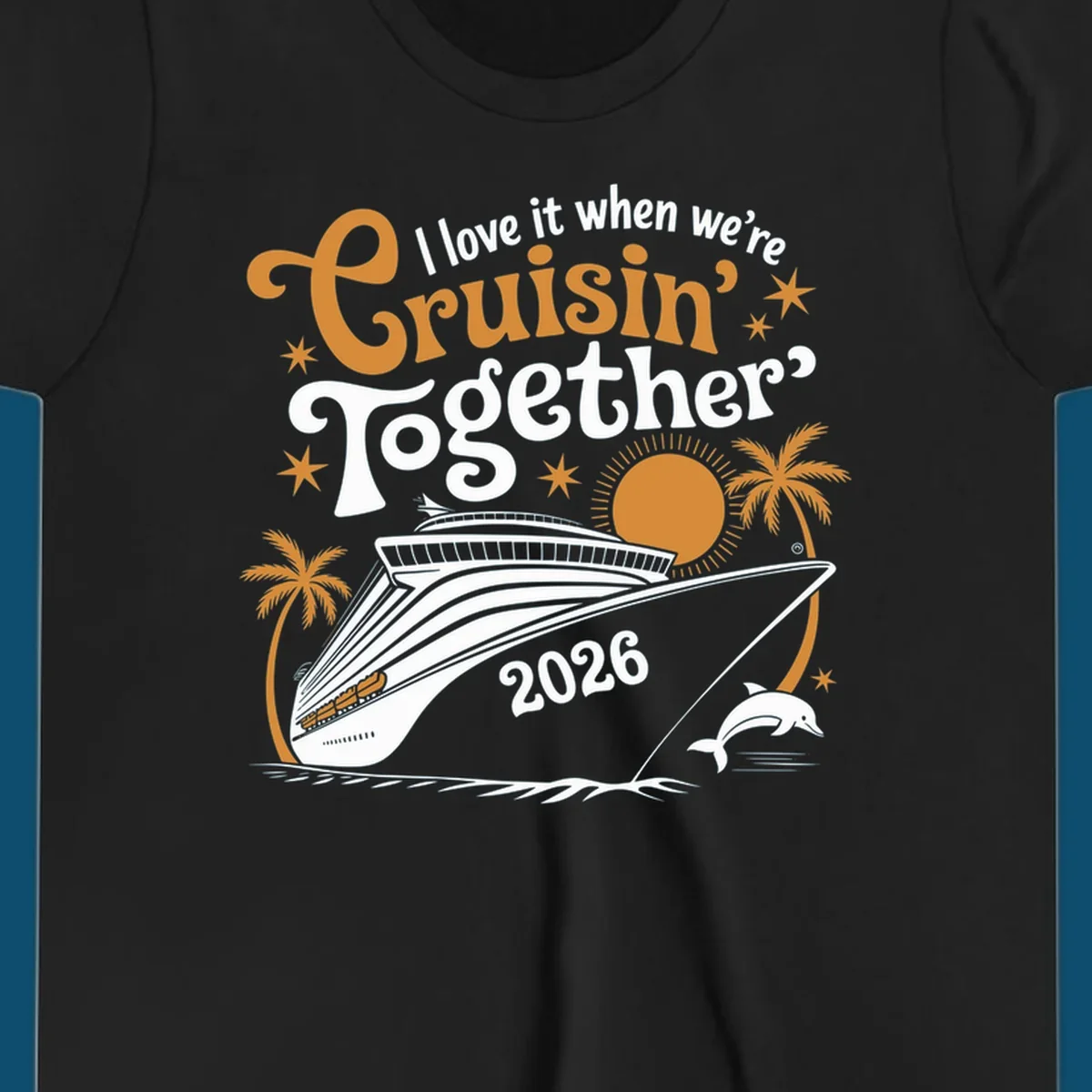 A cruise ship design with palm trees, a sun, and a dolphin, featuring the text 'I love it when we're Cruisin' Together 2026'.