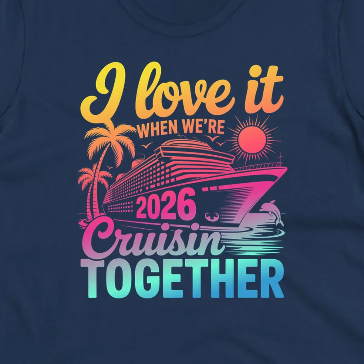 Vibrant cruise ship design with palm trees, sun, dolphin, and text 'I love it WHEN WE'RE 2026 Cruisin TOGETHER' for 2026-cruisin-together.