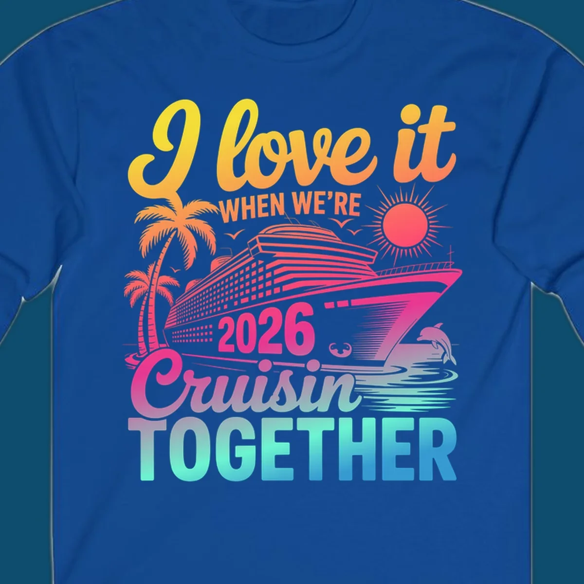Vibrant cruise ship design with palm trees, sun, dolphin, and text 'I love it WHEN WE'RE 2026 Cruisin TOGETHER' for 2026-cruisin-together.