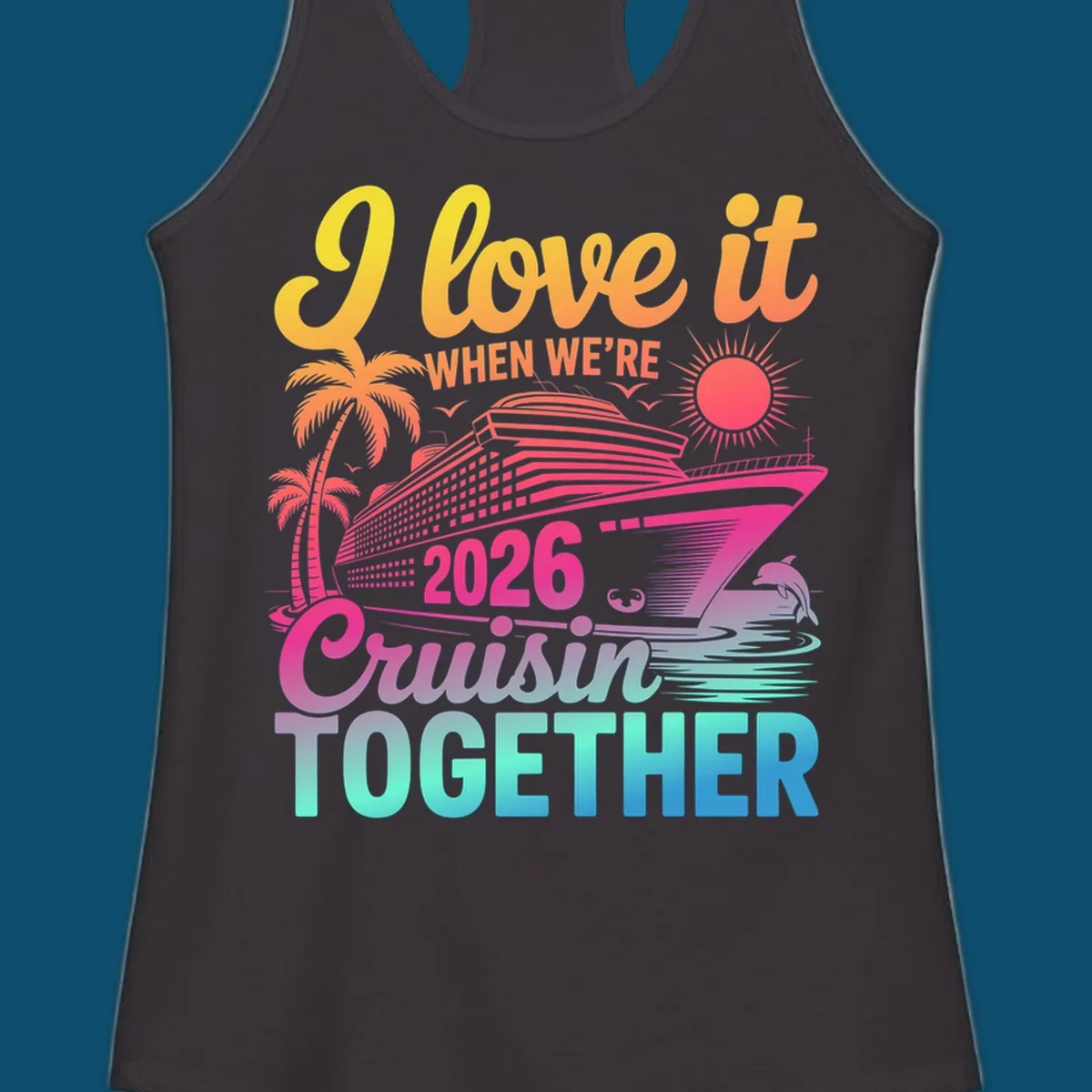 Vibrant cruise ship design with palm trees, sun, dolphin, and text 'I love it WHEN WE'RE 2026 Cruisin TOGETHER' for 2026-cruisin-together.