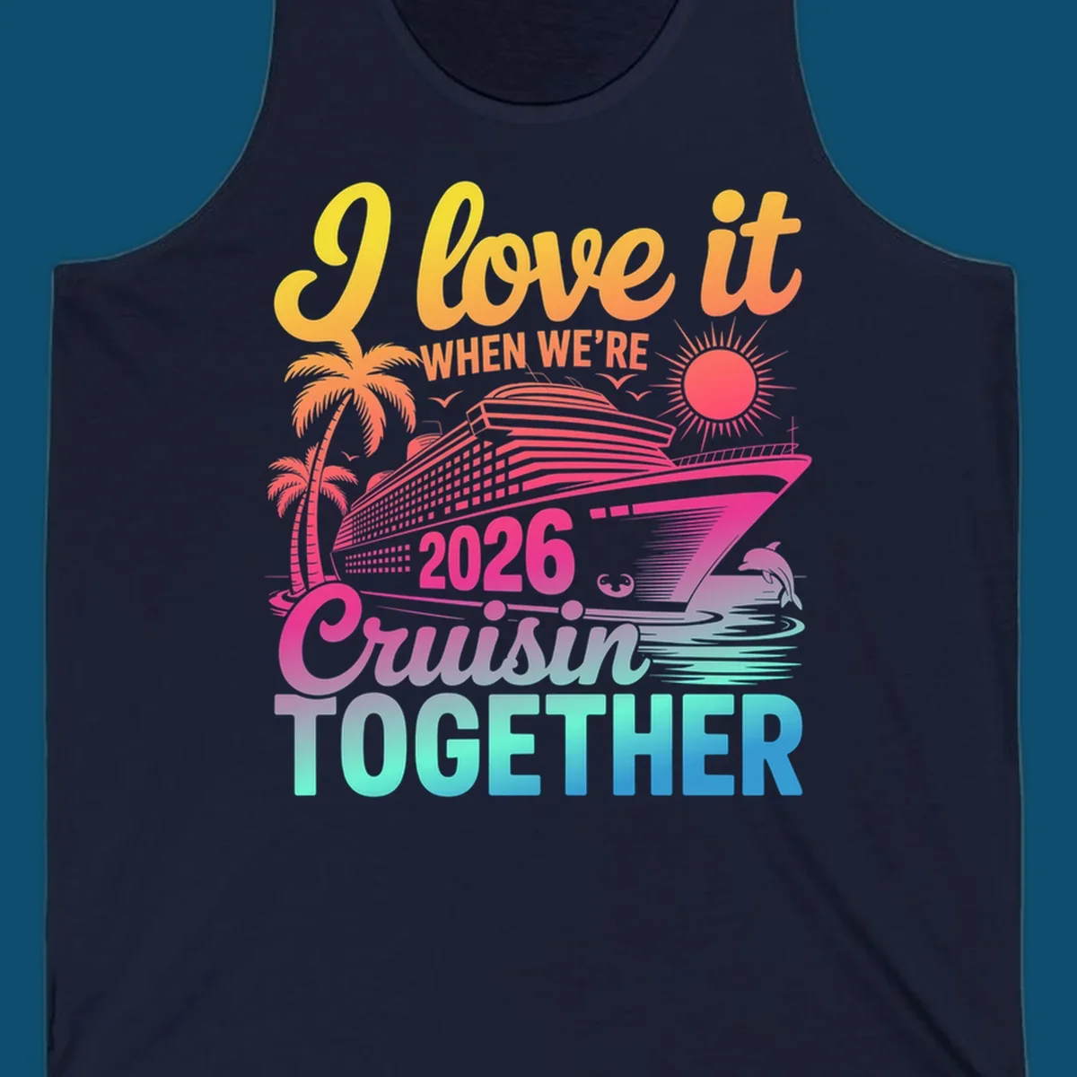 Vibrant cruise ship design with palm trees, sun, dolphin, and text 'I love it WHEN WE'RE 2026 Cruisin TOGETHER' for 2026-cruisin-together.