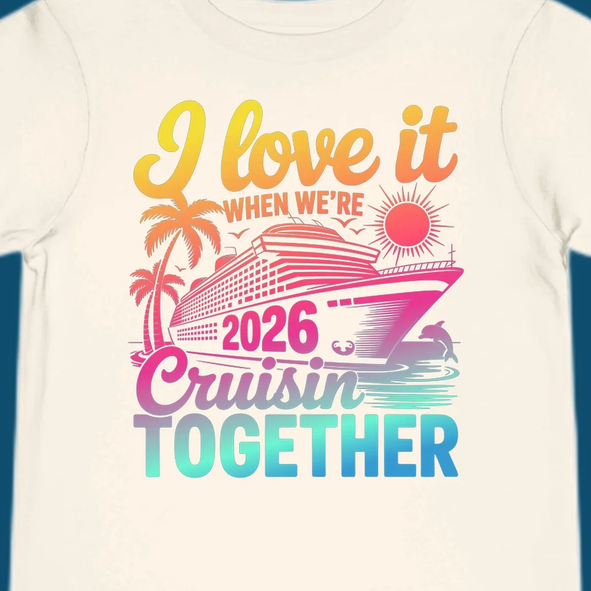 Vibrant cruise ship design with palm trees, sun, dolphin, and text 'I love it WHEN WE'RE 2026 Cruisin TOGETHER' for 2026-cruisin-together.