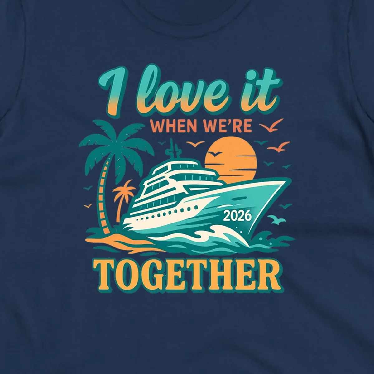 Illustrated cruise ship sailing past palm trees and a sunset with text "I love it WHEN WE'RE TOGETHER 2026", for a i-love-it-together-cruise-2026 design.