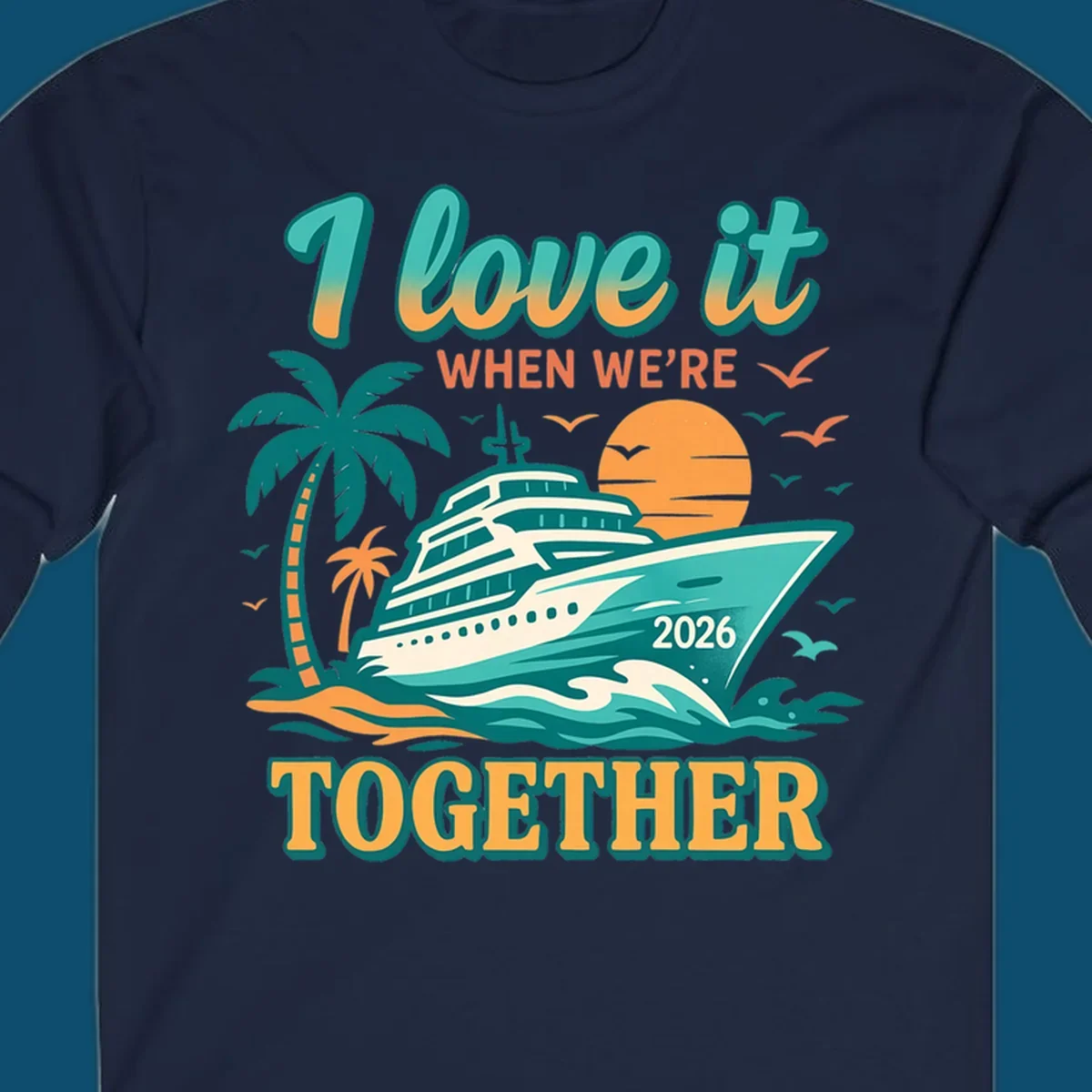 Illustrated cruise ship sailing past palm trees and a sunset with text "I love it WHEN WE'RE TOGETHER 2026", for a i-love-it-together-cruise-2026 design.
