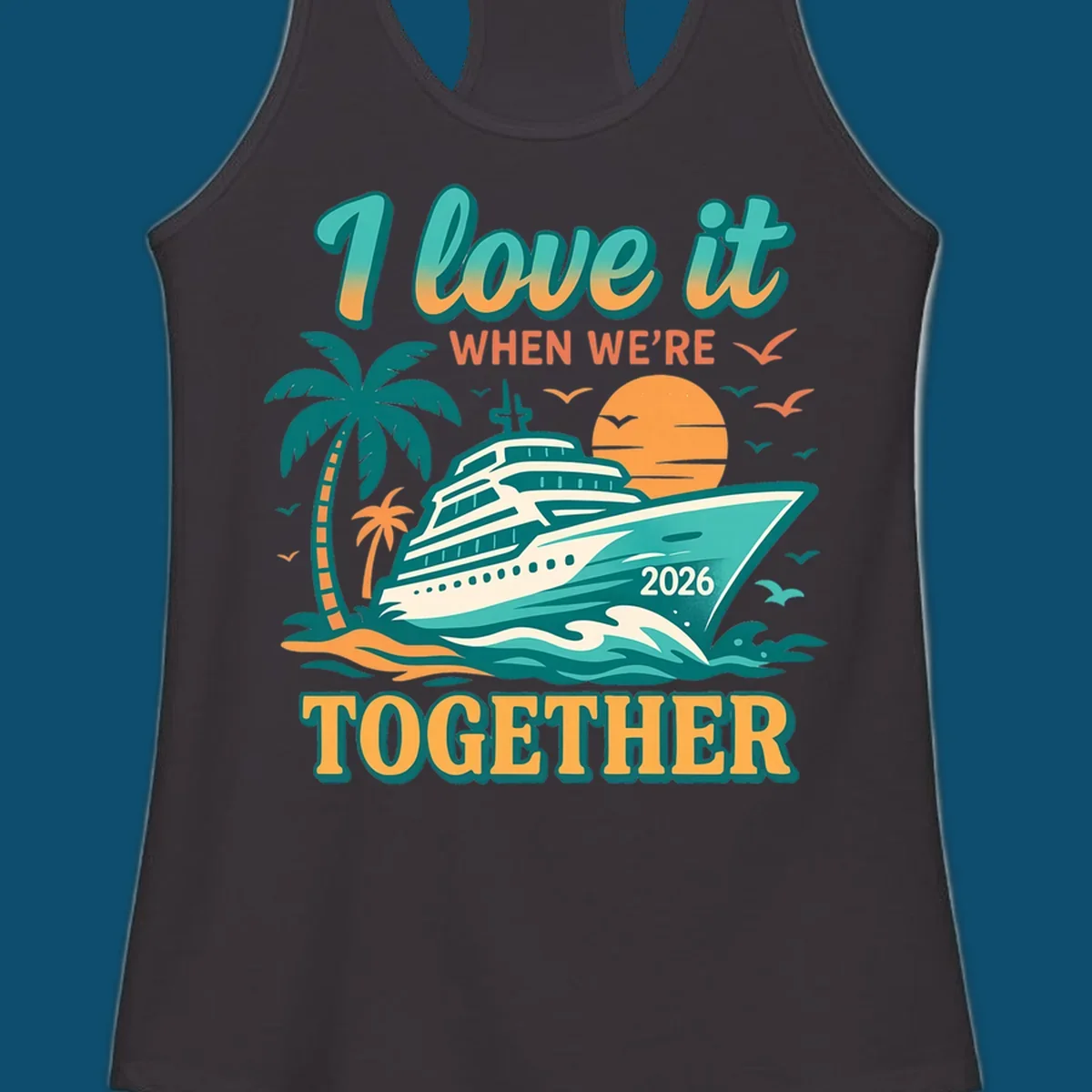 Illustrated cruise ship sailing past palm trees and a sunset with text "I love it WHEN WE'RE TOGETHER 2026", for a i-love-it-together-cruise-2026 design.