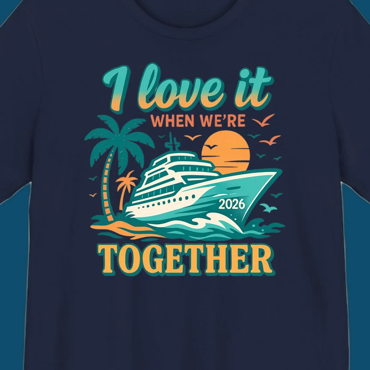 Illustrated cruise ship sailing past palm trees and a sunset with text "I love it WHEN WE'RE TOGETHER 2026", for a i-love-it-together-cruise-2026 design.