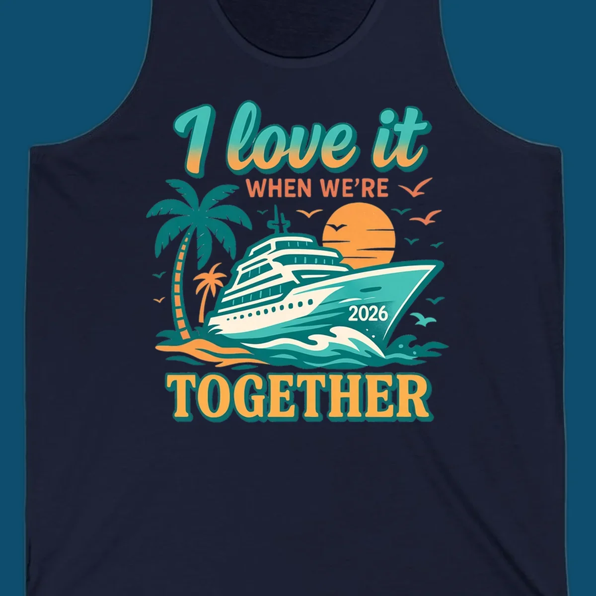 Illustrated cruise ship sailing past palm trees and a sunset with text "I love it WHEN WE'RE TOGETHER 2026", for a i-love-it-together-cruise-2026 design.