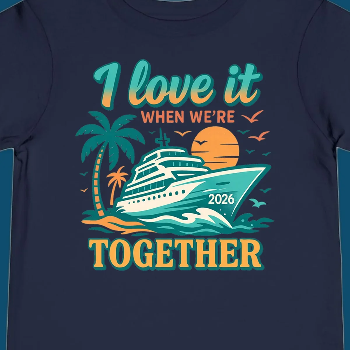 Illustrated cruise ship sailing past palm trees and a sunset with text "I love it WHEN WE'RE TOGETHER 2026", for a i-love-it-together-cruise-2026 design.