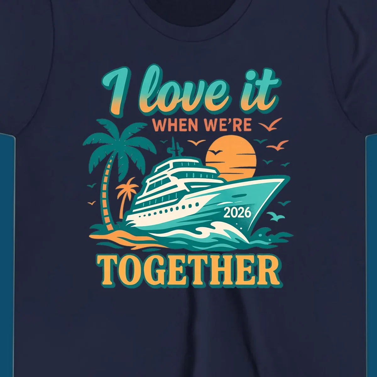 Illustrated cruise ship sailing past palm trees and a sunset with text "I love it WHEN WE'RE TOGETHER 2026", for a i-love-it-together-cruise-2026 design.