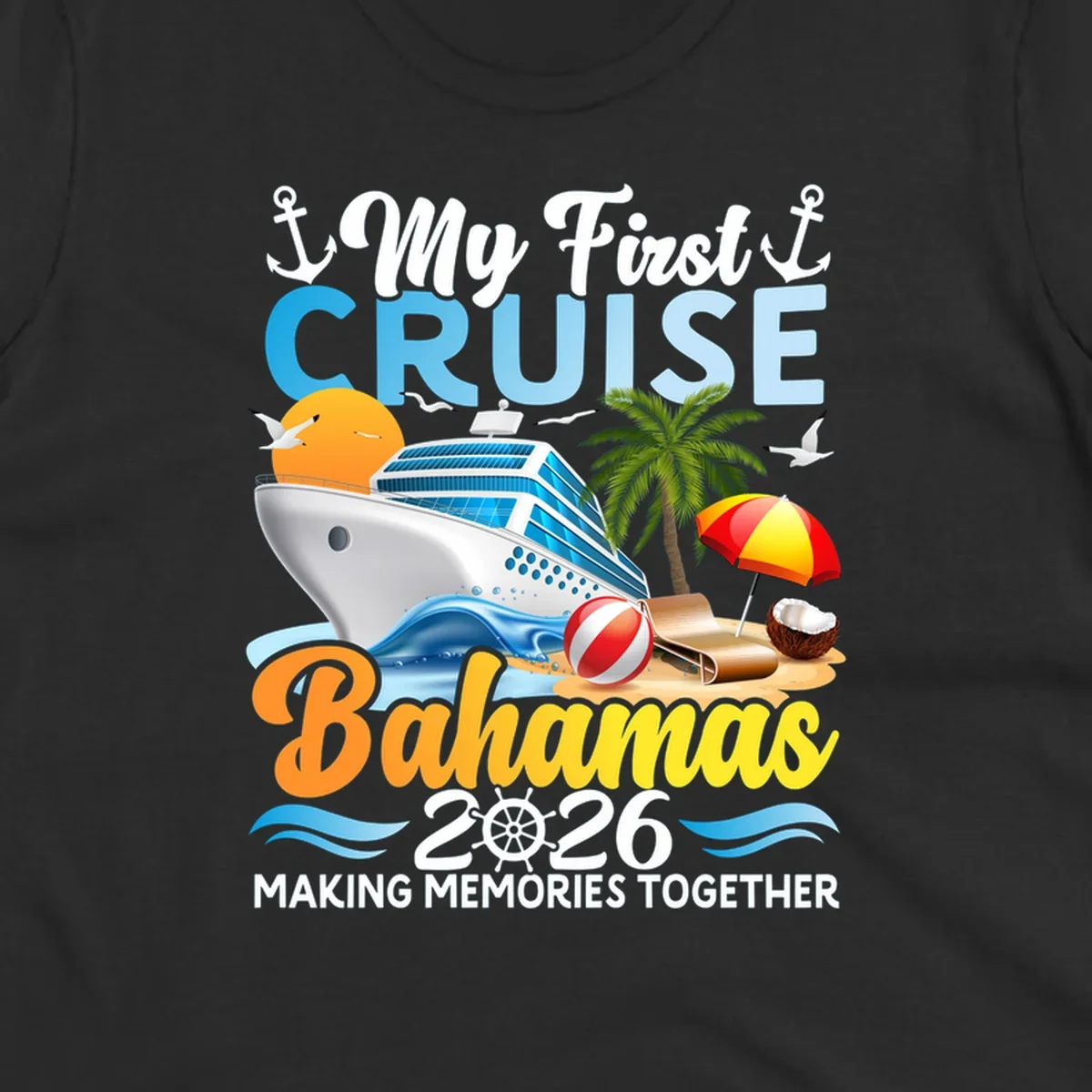 A colorful illustration of a cruise ship, beach, palm tree, and text 'My First Cruise Bahamas 2026' for a my-first-bahamas-cruise shirt.
