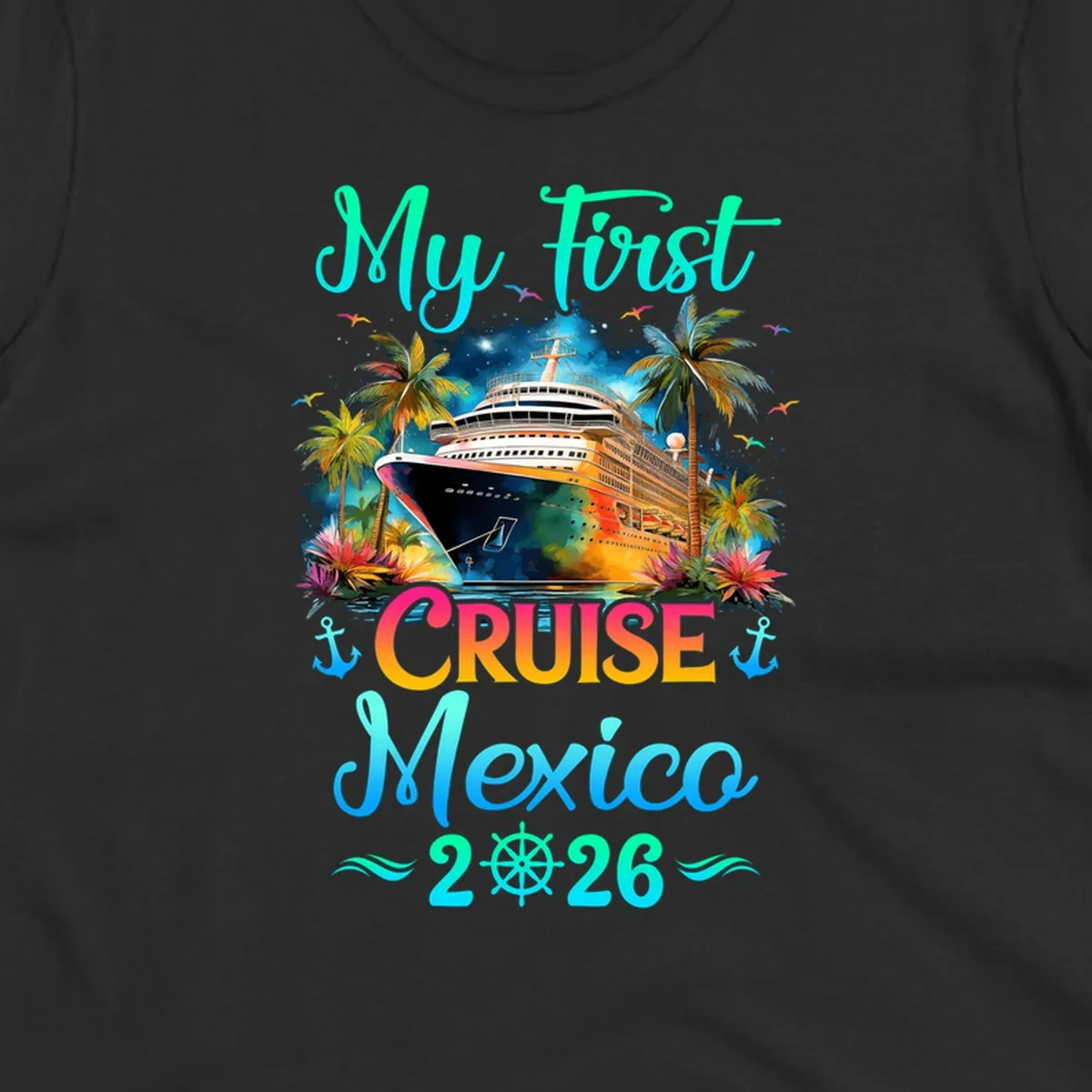 A colorful "My First Mexico Cruise 2026" design featuring a cruise ship, palm trees, and tropical flowers.