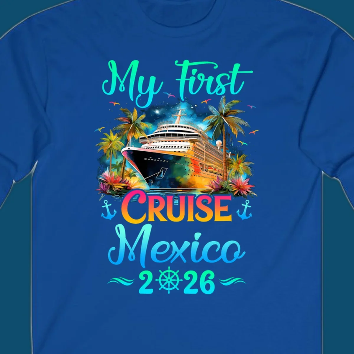 A colorful "My First Mexico Cruise 2026" design featuring a cruise ship, palm trees, and tropical flowers.