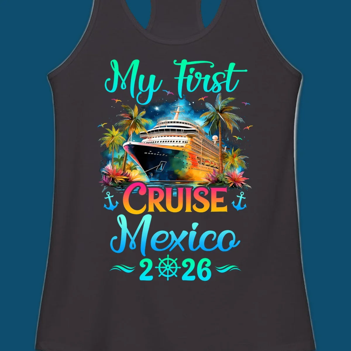 A colorful "My First Mexico Cruise 2026" design featuring a cruise ship, palm trees, and tropical flowers.