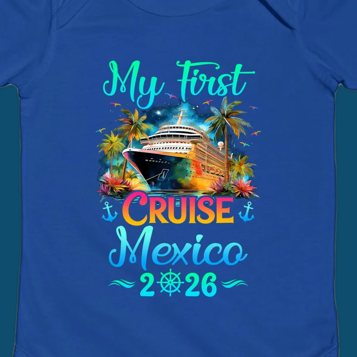 A colorful "My First Mexico Cruise 2026" design featuring a cruise ship, palm trees, and tropical flowers.