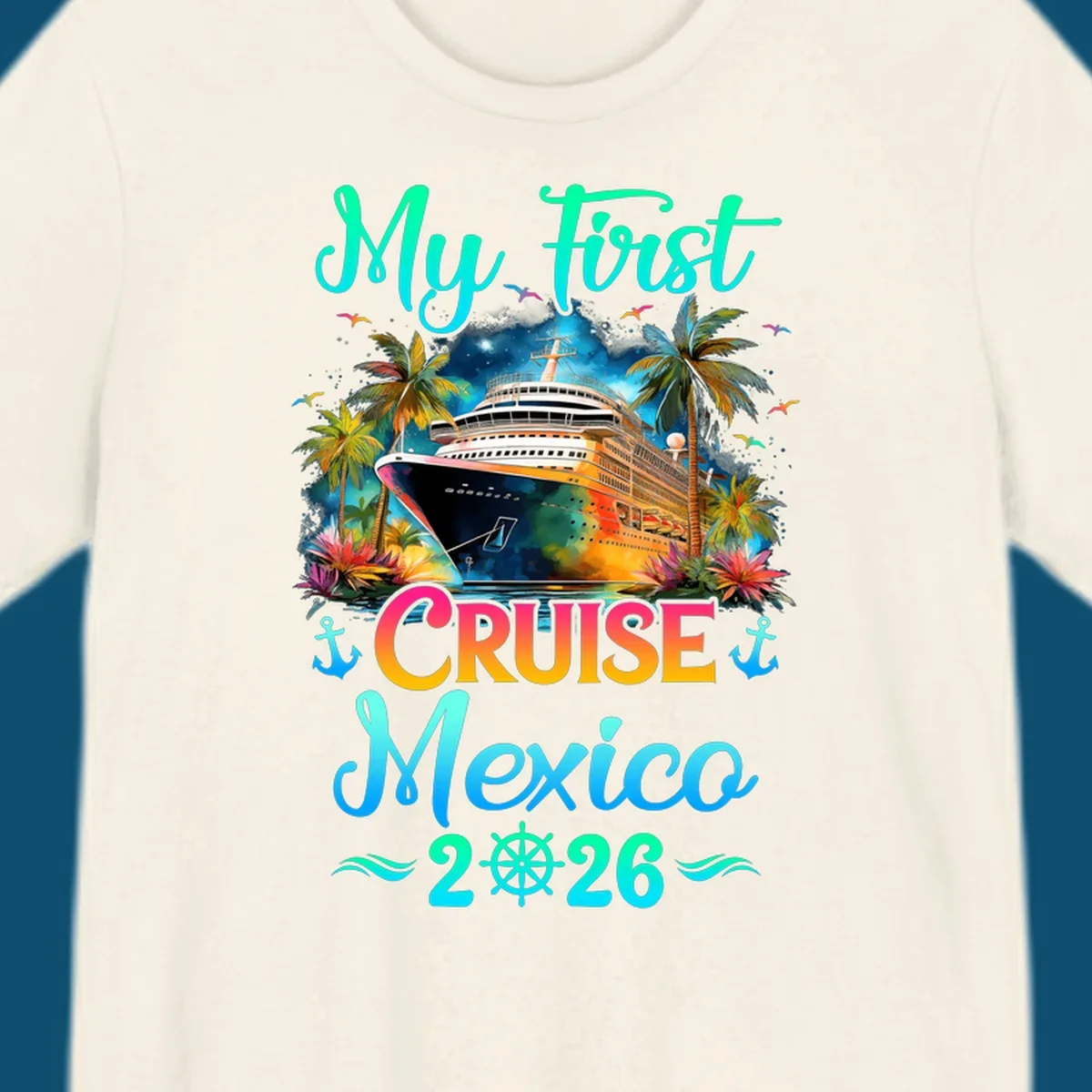 A colorful "My First Mexico Cruise 2026" design featuring a cruise ship, palm trees, and tropical flowers.