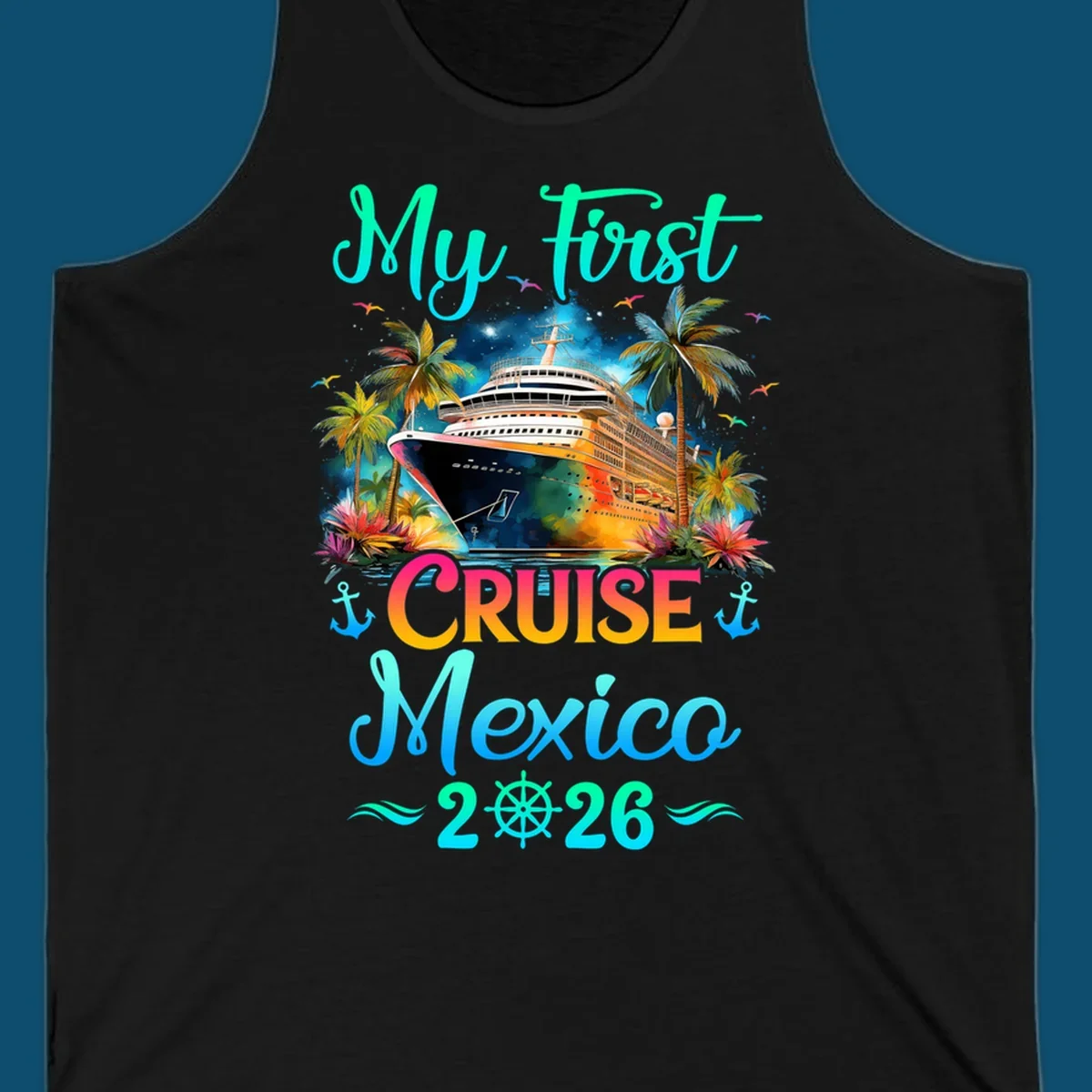 A colorful "My First Mexico Cruise 2026" design featuring a cruise ship, palm trees, and tropical flowers.
