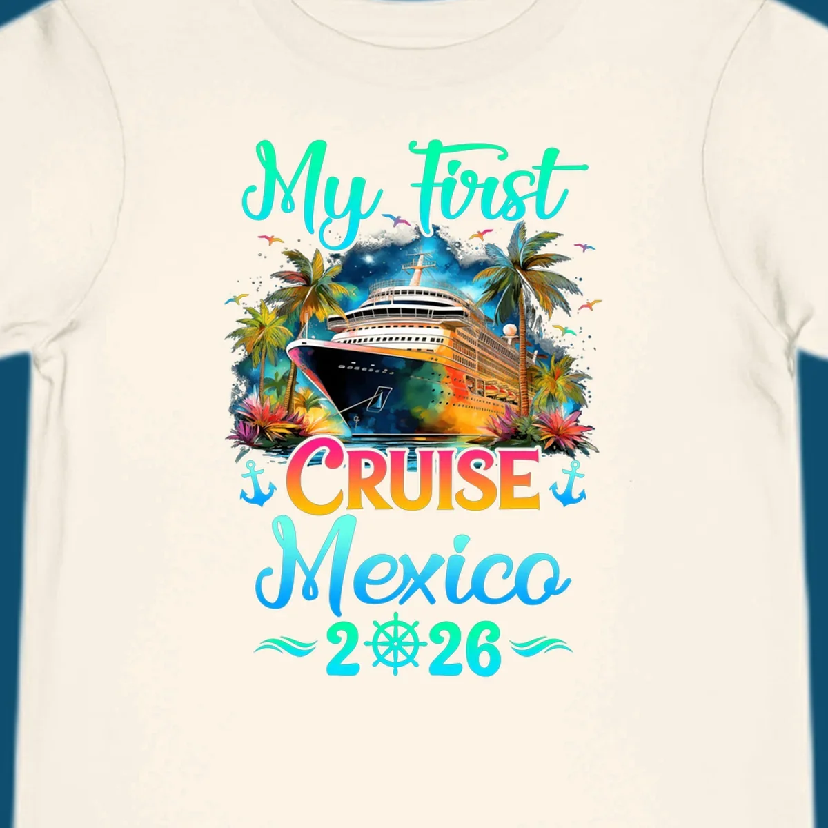 A colorful "My First Mexico Cruise 2026" design featuring a cruise ship, palm trees, and tropical flowers.