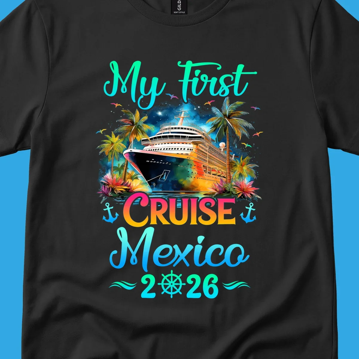 A colorful "My First Mexico Cruise 2026" design featuring a cruise ship, palm trees, and tropical flowers.