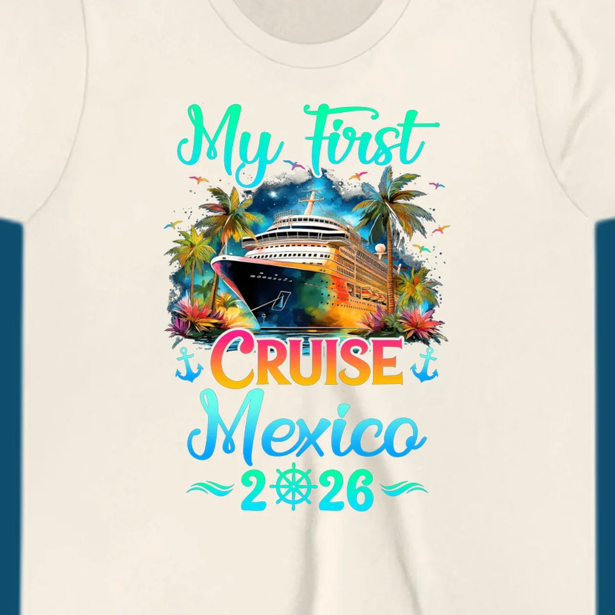 A colorful "My First Mexico Cruise 2026" design featuring a cruise ship, palm trees, and tropical flowers.